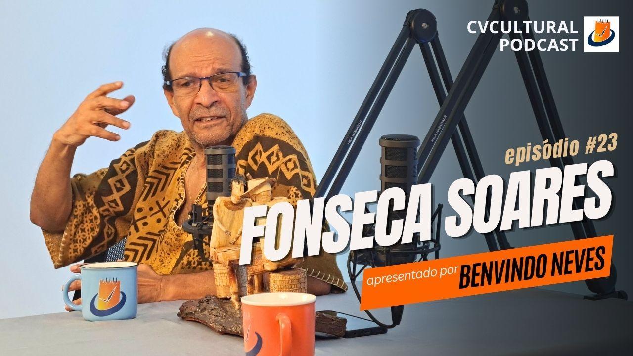Fonseca Soares - Podcast CVCultural #23