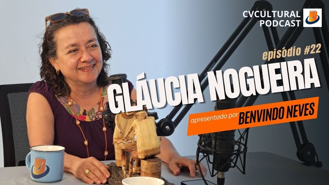  Gláucia Nogueira - Podcast CVCultural #22